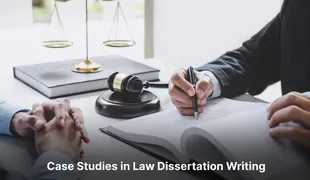 The Role of Case Studies in Law Dissertation Writing